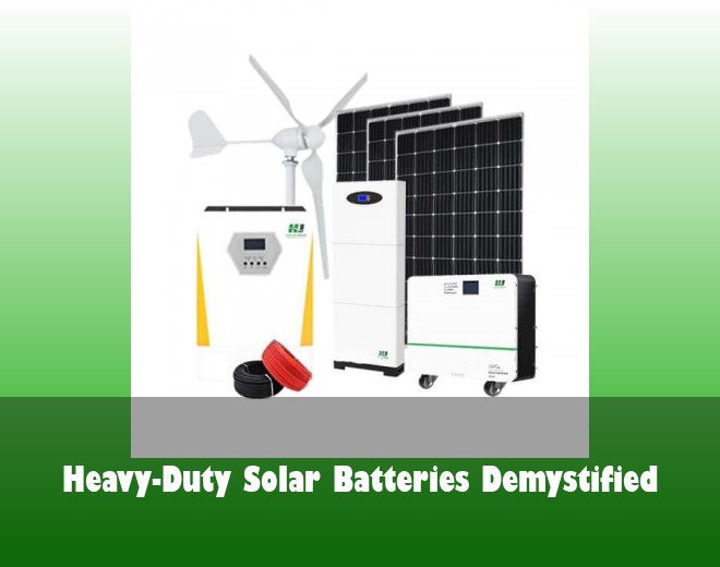 Heavy-Duty Solar Batteries Demystified